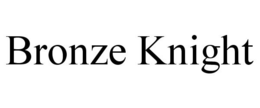 BRONZE KNIGHT trademark