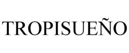 TROPISUEÑO trademark