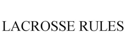 LACROSSE RULES trademark