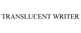 TRANSLUCENT WRITER trademark