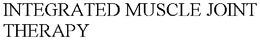 INTEGRATED MUSCLE JOINT THERAPY trademark