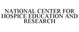 NATIONAL CENTER FOR HOSPICE EDUCATION AND RESEARCH trademark