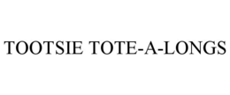TOOTSIE TOTE-A-LONGS trademark