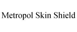 METROPOL SKIN SHIELD trademark