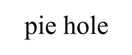 PIE HOLE trademark