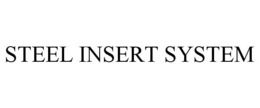 STEEL INSERT SYSTEM trademark