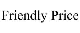 FRIENDLY PRICE trademark