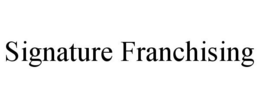 SIGNATURE FRANCHISING trademark