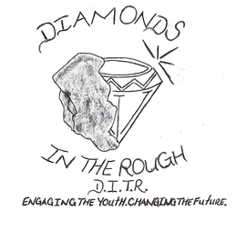DIAMONDS IN THE ROUGH D.I.T.R.ENGAGING THE YOUTH. CHANGING THE FUTURE. trademark