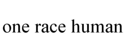 ONE RACE HUMAN trademark
