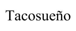 TACOSUEÑO trademark