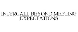 INTERCALL BEYOND MEETING EXPECTATIONS trademark