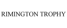 RIMINGTON TROPHY trademark