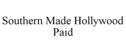 SOUTHERN MADE HOLLYWOOD PAID trademark