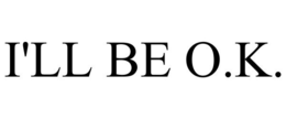 I'LL BE O.K. trademark
