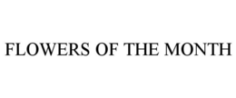 FLOWERS OF THE MONTH trademark