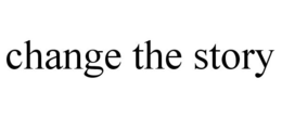 CHANGE THE STORY trademark