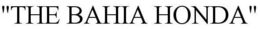 "THE BAHIA HONDA" trademark