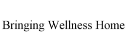 BRINGING WELLNESS HOME trademark