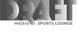 DRAFT MEDIA SPORTS LOUNGE trademark