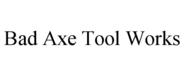 BAD AXE TOOL WORKS trademark