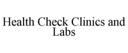HEALTH CHECK CLINICS AND LABS trademark