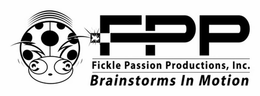 FPP FICKLE PASSION PRODUCTIONS, INC. BRAINSTORMS IN MOTION trademark