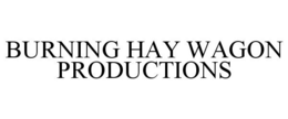 BURNING HAY WAGON PRODUCTIONS trademark