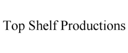 TOP SHELF PRODUCTIONS trademark