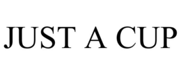 JUST A CUP trademark