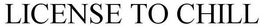 LICENSE TO CHILL trademark