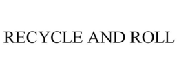 RECYCLE AND ROLL trademark