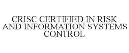 CRISC CERTIFIED IN RISK AND INFORMATIONSYSTEMS CONTROL trademark