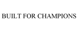 BUILT FOR CHAMPIONS trademark