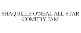SHAQUILLE O'NEAL ALL STAR COMEDY JAM trademark