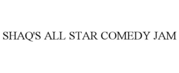 SHAQ'S ALL STAR COMEDY JAM trademark