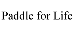 PADDLE FOR LIFE trademark