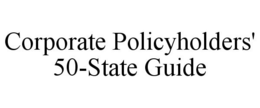CORPORATE POLICYHOLDERS' 50-STATE GUIDE trademark