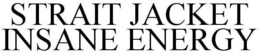 STRAIT JACKET INSANE ENERGY trademark