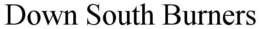 DOWN SOUTH BURNERS trademark