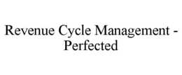 REVENUE CYCLE MANAGEMENT - PERFECTED trademark