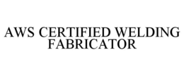 AWS CERTIFIED WELDING FABRICATOR trademark