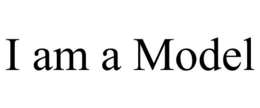 I AM A MODEL trademark