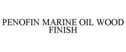 PENOFIN MARINE OIL WOOD FINISH trademark