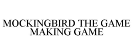 MOCKINGBIRD THE GAME MAKING GAME trademark