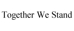 TOGETHER WE STAND trademark