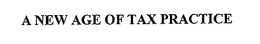 A NEW AGE OF TAX PRACTICE trademark