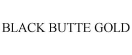 BLACK BUTTE GOLD trademark