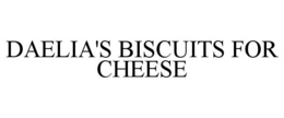 DAELIA'S BISCUITS FOR CHEESE trademark