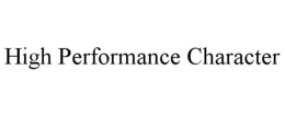 HIGH PERFORMANCE CHARACTER trademark